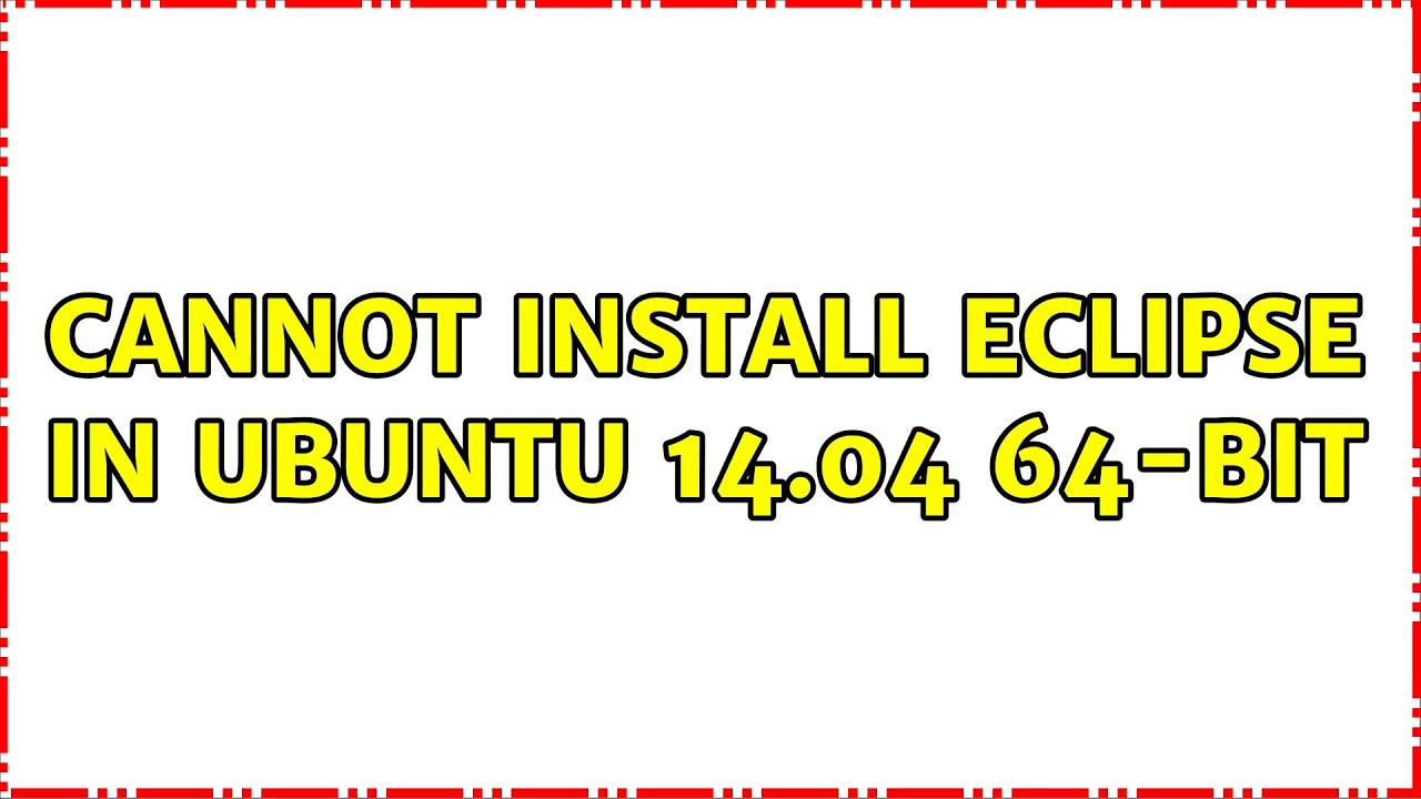 Ubuntu Cannot Install Eclipse In Ubuntu 14 04 64 bit YouTube Ubuntu cannot install eclipse in ubuntu 14 04 64 bit youtube