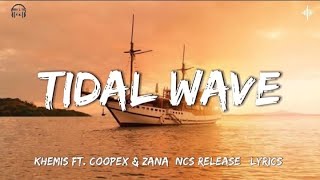 Tidal Wave - KHEMIS Ft. Coopex & ZANA  [NCS Release] [Lyrics]