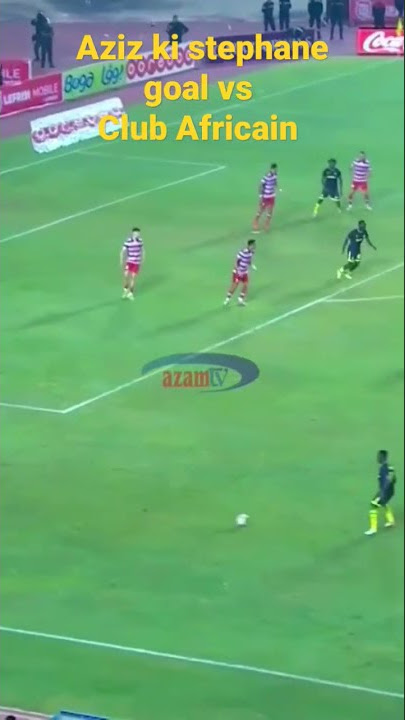 Aziz ki stephane Vs Club Africain