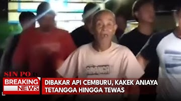 Dibakar Api Cemburu, Kakek Aniaya Tetangga Hingga Tewas