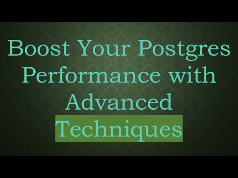 Boost Your Postgres Performance with Advanced Techniques
