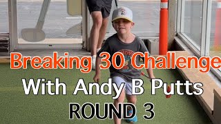 ROUND 3: Breaking 30 Challenge with Andy B Putts (Big Putts)