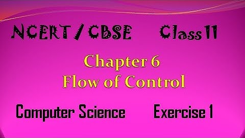 NCERT Class 11 Computer Science | Chapter 6 | Flow of Control | Exercise 1 | Telugu | CBSE