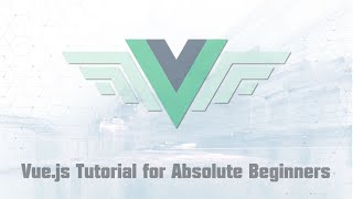 Vue.js Tutorial for Absolute Beginners
