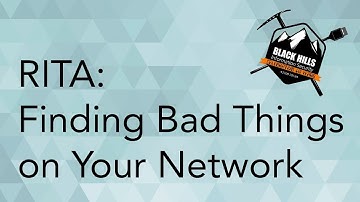 RITA - Finding Bad Things on Your Network Using Free and Open Source Tools