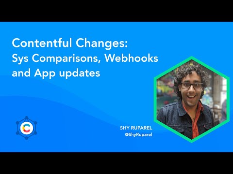 Contentful Changes: Sys Comparisons, Webhooks and App updates