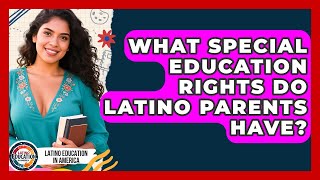 What Special Education Rights Do Latino Parents Have? - Latino Education in America
