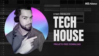 Como Fazer um Tech House do Zero [Ableton Live, Projeto Free Download]