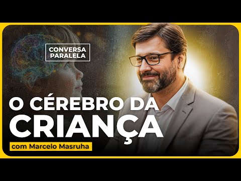 COMO ESTIMULAR O CÉREBRO DA CRIANÇA NA PRIMEIRA INFÂNCIA | Conversa Paralela com Marcelo Masruha