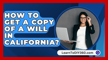 How To Get A Copy Of A Will In California? - LearnToDIY360.com