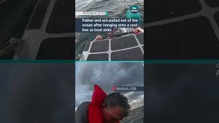 Father and son pulled out of ocean after hanging onto a cool box as boat sinks