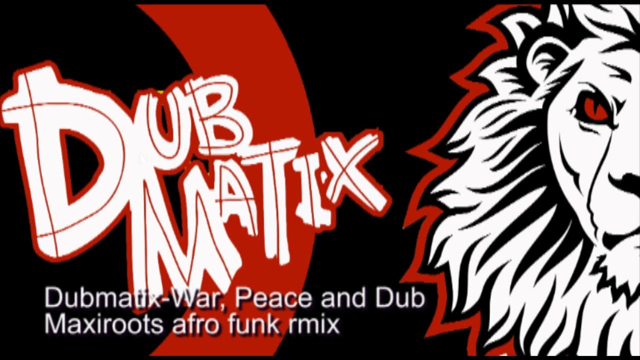 🔈 🎶 Dubmatix ⚔️War, Peace🕊️ and Dub - 🎛️ Maxiroots Afro Funk RMix 🎛️