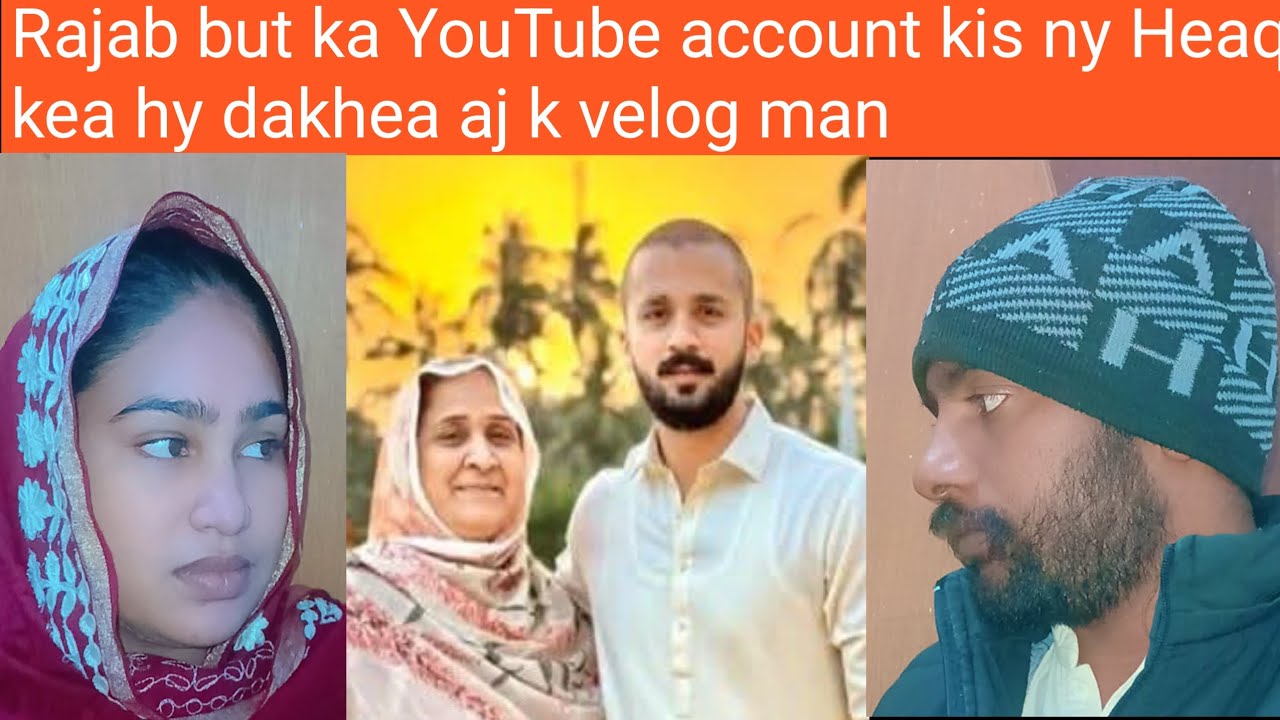Rajab but ka YouTube account kis ny Heaq kea hy dakhea aj k velog man