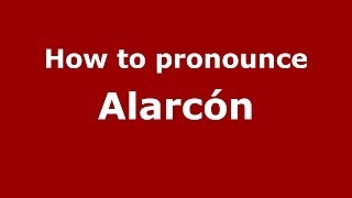 How to pronounce Alarcón (Spanish/Argentina)  - PronounceNames.com