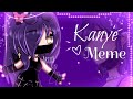• Kanye Meme • ❤️ ||Bday gift for @m3lxdyyy-795|| (Ft. Mel and Mikii) ~Took 11hrs no cap~