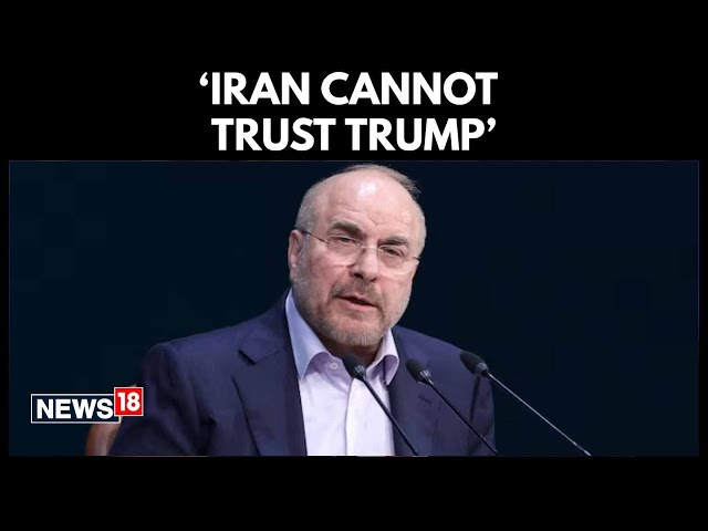 Iran Parliament Speaker Ghalibaf Says Tehran Cannot Trust President  Trump, Warns of War Risk | N18G
