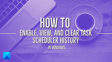 How to enable, view, and clear Task Scheduler History in Windows 11
