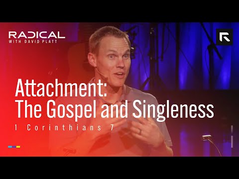 Attachment: The Gospel and Singleness || David Platt