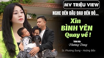 Xin Bình Yên Quay Về  | Ca Khúc Lay Động Về Gia Đình | St : Phương Dung - Hoàng Bảo |