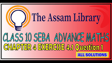 Class 10 SEBA Advance Maths Ch 4 Exercise 4.1 Question 1 | SEBA Class 10 solutions   #SEBA #Class 10