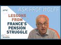 Ask Prof Wolff: Lessons from France&#39;s Pension Struggle