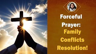 Forceful Prayer: Family Conflicts Resolution!