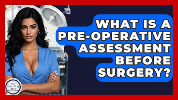 What Is A Pre-operative Assessment Before Surgery? - The Operating Table