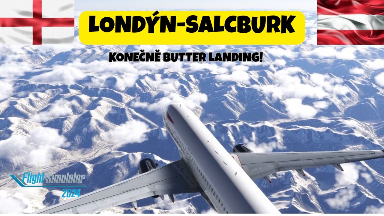 KONEČNĚ BUTTER LANDING!! 😍😍 LONDÝN 🏴-SALCBURK 🇦🇹 MSFS #50