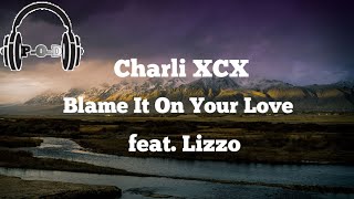 Charli XCX - Blame It On Your Love feat. Lizzo / (Lyrics Video) {مترجمة}