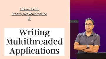 Debunking the myths of Multithreaded Applications and understand the Preemptive multitasking