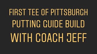 Putting Guide Build w/ Coach Jeff