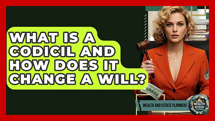 What Is A Codicil And How Does It Change A Will? - Wealth and Estate Planners