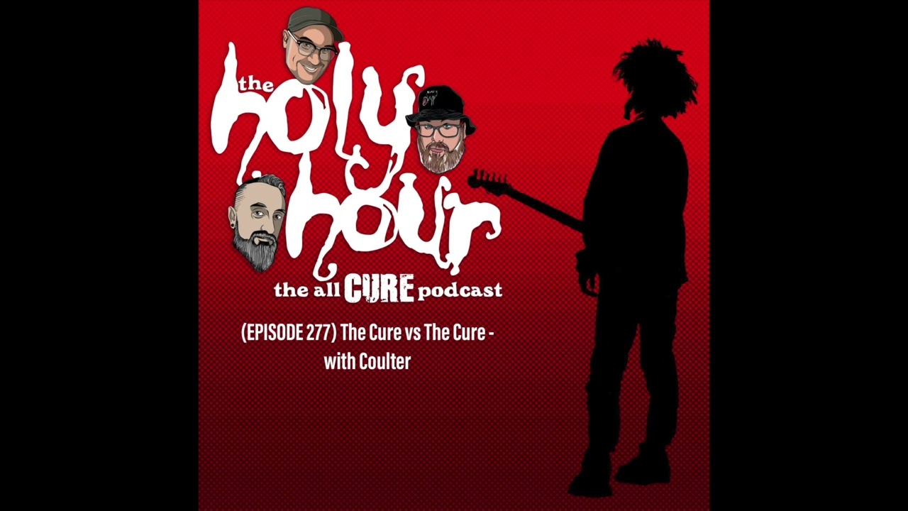 (episode 277) The Cure vs  The Cure - with Coulter