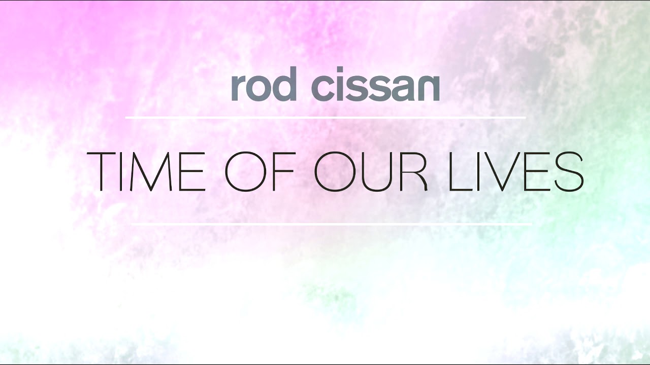 Time of our Lives - Rod Cissan (Original Song)