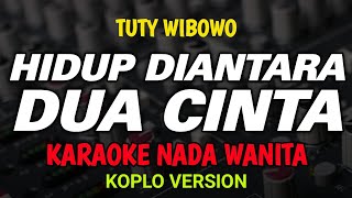 HIDUP DIANTARA DUA CINTA - Karaoke New Version ( TUTY WIBOWO )