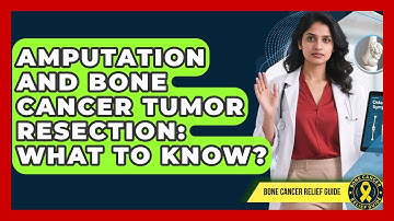 Amputation And Bone Cancer Tumor Resection: What To Know? - Test