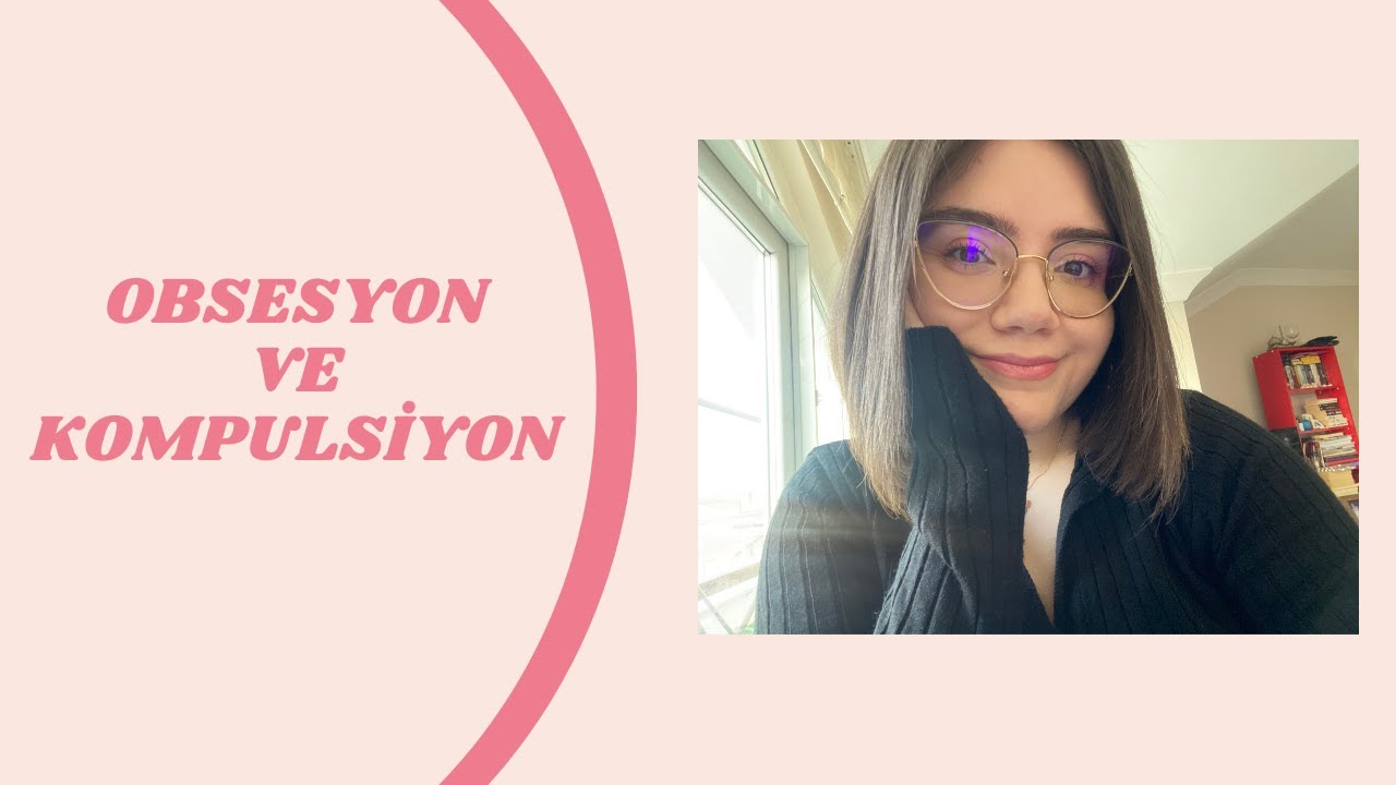 Obsesyon ve Kompulsiyon/Bulaşma Obsesyonu/Kuşku Obsesyonu/Simetri-Düzen ...