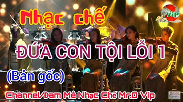 Đứa con Tội lỗi 1  (Bản Gốc) Nhạc chế - Đam Mê Nhạc Chế Mr.O Vip, Đỉnh cao nhạc chế.