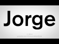 How To Pronounce Jorge