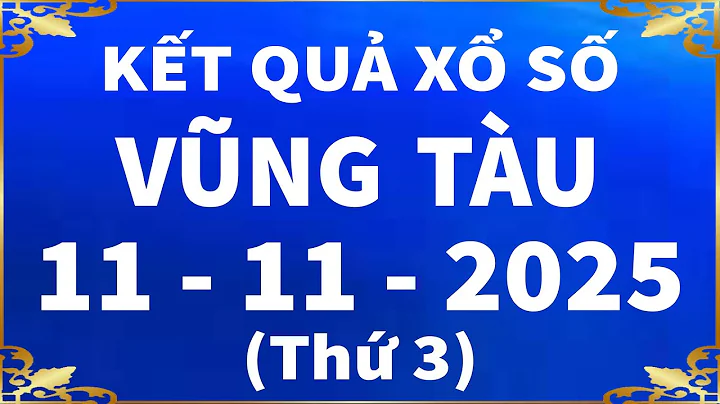 Xổ số Vũng Tàu ngày 11 tháng 11 - XSVT - SXVT - KQXSVT - XSVTAU | Xổ số kiến thiết Vũng Tàu hôm nay