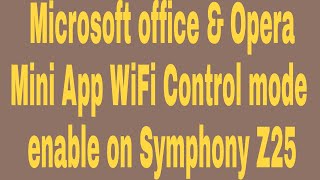 Microsoft office & Opera Mini App WiFi Control mode  enable on Symphony Z25 screenshot 5