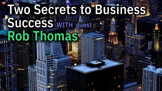 Two Secrets to Business Success with Rob Thomas (Part 1/2)