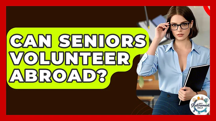 Can Seniors Volunteer Abroad? - Get Retirement Help