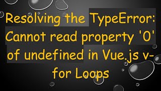 Resolving the TypeError: Cannot read property '0' of undefined in Vue.js v-for Loops