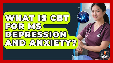 What Is CBT For MS Depression And Anxiety? - MS Support Network