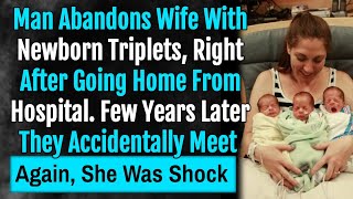 Man Abandons His Wife With Newborn Tripletsyears Later They Accidentally Meet Again