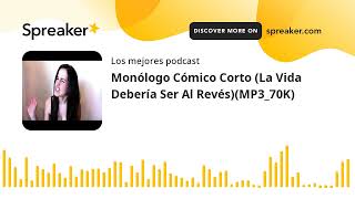 Monólogo Cómico Corto (La Vida Debería Ser Al Revés)(MP3_70K) Monólogo Cómico Corto (La Vida Debería Ser Al Revés)(MP3_70K)