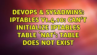 DevOps & SysAdmins: iptables v1.4.10: can't initialize iptables table `NAT': Table does not exist Wealth