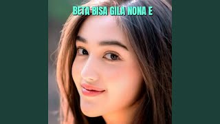 Download Lagu Beta Bisa Gila Nona E MP3