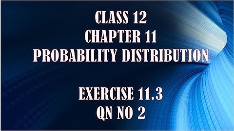 Exercise 11.3| Qn no 2| Class 12 |chapter 11| Probability Distribution